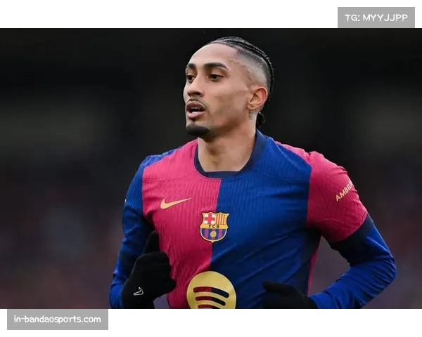 巴萨战术受限教练组深感拉菲尼亚缺席影响球队进攻体系